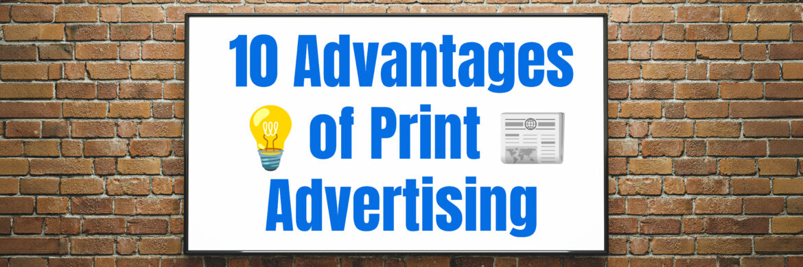 10 advantages of print advertising